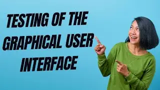 Testing of the graphical user interface (GUI)