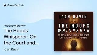 The Hoops Whisperer: On the Court and Inside&hellip; by Idan Ravin &middot; Audiobook preview