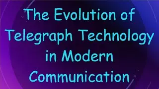 The Evolution of Telegraph Technology in Modern Communication