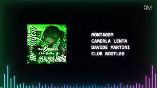 MONTAGEM - Camera Lenta (Davide Martini Club Bootleg)