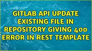 Gitlab API Update existing file in repository giving 400 error in rest template