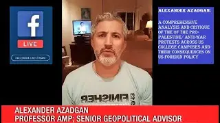 Prof. Azadgan's Extended Analysis & Critique of US Colleges' Pro-Palestine/ Pro-Peace Protests