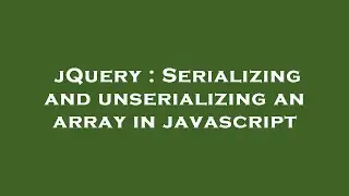jQuery : Serializing and unserializing an array in javascript