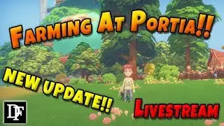Starting The Most Beautiful Farm Ever! New Updates! - My Time At Portia