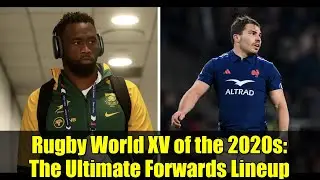 Rugby World XV of the 2020s: The Ultimate Forwards Lineup | Dream Team Analysis