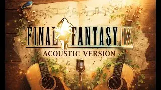 Final Fantasy IX - Main Theme (Acoustic Version)