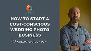 How to Start a Cost-Conscious Wedding Photo Business - Alex MacNaughton