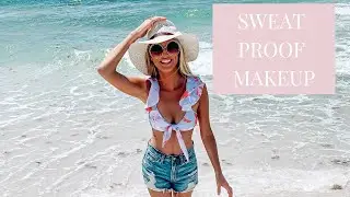 MY SWEAT AND HEAT PROOF MAKEUP ROUTINE