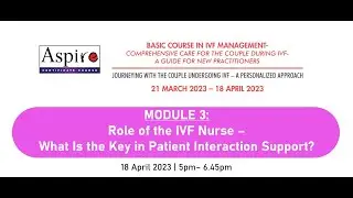 Module 3: Role of the IVF Nurse &ndash; What Is the Key in Patient Interaction Support?