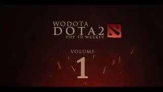 WoDotA - DotA 2 Top 10 Weekly Vol.1