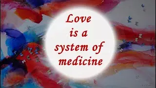 Love is a System of Medicine | The Cosmic State