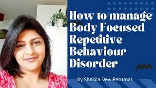How to manage Body Focused Repetitive Behaviour Disorder                        Shakila Devi Perumal