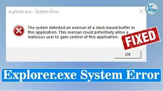 ✅ Explorer.exe System Error: System Detected An Overrun of a Stack-based Buffer in This Application