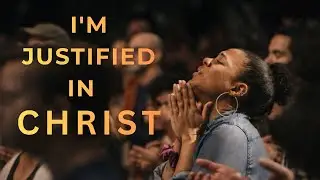 I&rsquo;M JUSTIFIED IN CHRIST | Christ-Centered Worship Song | Scriptural & Prayerful Worship