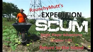 RaunchyMutt's Expedition SCUM: Chapter 1:01 Return to the Island