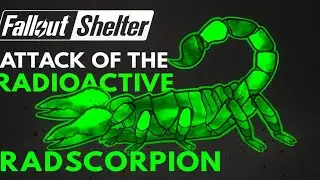 Fallout Shelter- Attack of The Radioactive Radscorpion