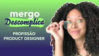 Profiss&atilde;o Product Designer | Mergo Descomplica