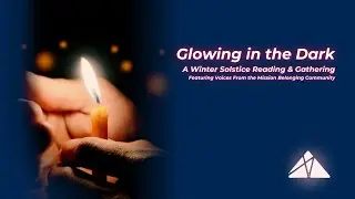 Glowing in the Dark 2025: A Mission Belonging Winter Reading & Gathering
