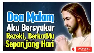 DOA MALAM🌙| Tuhan Yesus, Bersyukur atas Rezeki, dan Berkat-Mu Sepanjang Hari‼️