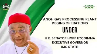 ANOH Gas Processing Plant Begins Operations Under H.E. Senator Hope Uzodimma, Governor, Imo State