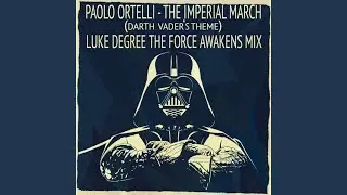 The Imperial March (Darth Vader's Theme) (Luke Degree The Force Awakens Mix)