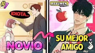 💥SU NOVIO LA HUMILLABA SIEMPRE PERO LLEGO EL GUAPO MEJOR AMIGO💘💯#7 | Resumen
