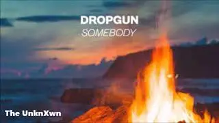 Dropgun - Somebody 2019 Relaxing Music