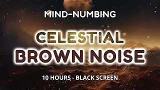 Mind-numbing Celestial Brown Noise - BLACK SCREEN, Focus, Ease Tinnitus, ADHD, Meditation, Sleep