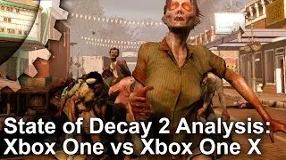 [4K] State of Decay 2: Better Visuals On Xbox One X - But Xbox One S Runs Faster