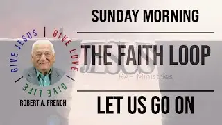 Let Us Go On | Robert French | The Faith Loop