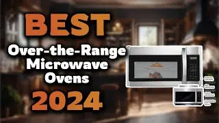 Top Best Over-the-Range Microwave Ovens in 2024 & Buying Guide - Must Watch Before Buying!