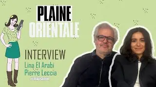PLAINE ORIENTALE : coulisses et r&eacute;v&eacute;lations avec Lina El Arabi et Pierre Leccia