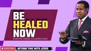 BE HEALED NOW || PASTOR CHRIS OYAKHILOME