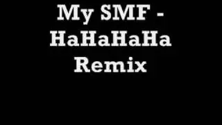 My SMF - Hahaha Remix