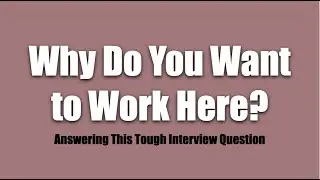 Answering the ridiculous question:  Why Do You Want to Work Here?