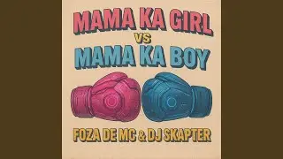 Mama Ka Girl vs Mama Ka Boy (feat. DJ Skapter)