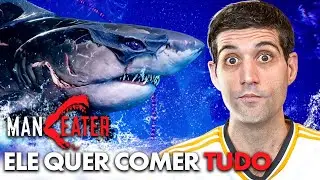 Ele quer COMER TUDO - Maneater