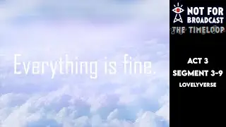 Not For Broadcast: The Timeloop | Act 3 | Segment 3-9 | Lovelyverse