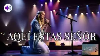 MUSICA CRISTIANA  AQUÍ ESTAS SEÑOR ALABANZAS QUE REFRESCAN EL CORAZÓN Y EL ALMA ALABANZA