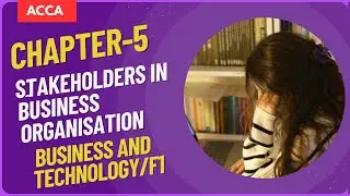 ACCA (BT/F1) CHAPTER 5:STAKEHOLDERS IN BUSINESS ORGANISATION || COMPLETE SYLLABUS #acca #studywithme