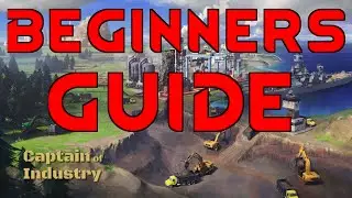 BEGINNERS GUIDE - Captain Of Industry Tutorial Tips Review
