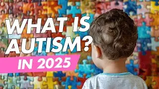 What is Autism in 2025? Understanding the Spectrum