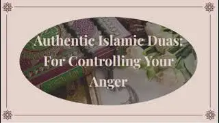 Authentic Islamic Duas: For Controlling Your Anger