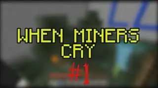 When Miners Cry - Part One