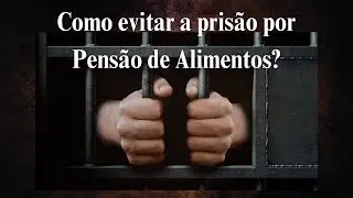 Prisão por pensão alimentícia - COMO EVITAR?