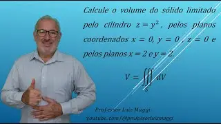 VOLUME DE UM SÓLIDO LIMITADO POR UM CILINDRO USANDO INTEGRAL TRIPLA#professorluizmaggi
