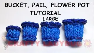 Rainbow Loom: БОЛЬШОЕ ВЕДРО-ВЕДРО-ЦВЕТОЧНЫЙ ГОРШОК. Продвинутый урок от Crafty Ladybug. Wonder Lo...