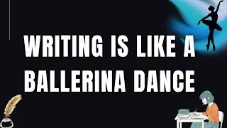 WRITING IS LIKE A BALLERINA DANCE @transformationunlimited