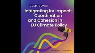 Integrating for Impact Coordination and Cohesion in EU Climate Policy