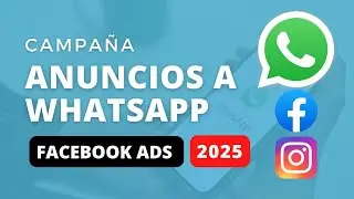 Cómo Crear Anuncios a WhatsApp en Facebook Ads 2025